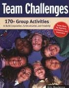 Team Challenges: 170+ Group Activities to Build Cooperation, Communication, and Creativity - Bordessa, Kris