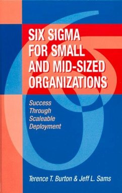 Six SIGMA for Small and Mid-Sized Organizations: Success Through Scaleable Deployment - Burton, Terence; Sams, Jeff