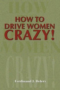 How to Drive Women Crazy! - Delery, Ferdinand J.