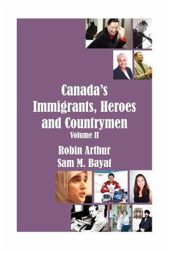 Canada's Immigrants, Heroes and Countrymen (Vol.II) - Arthur, Robin; Bayat, Sam M.