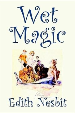 Wet Magic by Edith Nesbit, Fiction, Fantasy & Magic - Nesbit, Edith