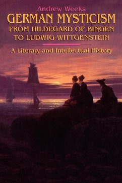 German Mysticism From Hildegard of Bingen to Ludwig Wittgenstein - Weeks, Andrew