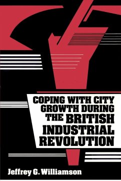 Coping with City Growth During the British Industrial Revolution - Williamson, Jeffrey G.