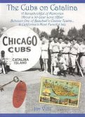 Cubs on Catalina: A Scrapbookful of Memories about a 30-Year Love Affair Between One of Baseball's Classic Team & California's Most Fanc