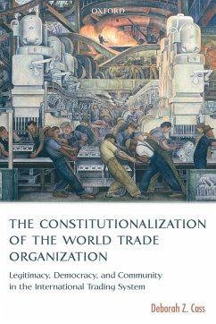 The Constitutionalization of the World Trade Organization - Cass, Deborah Z.
