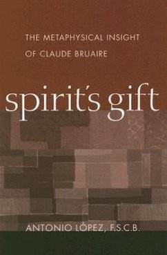Spirit's Gift: The Metaphysical Insight of Claude Bruaire - Lopez, Antonio