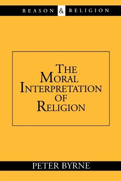 The Moral Interpretation of Religion - Byrne, Peter