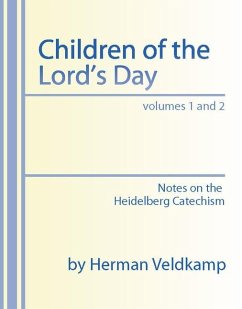 Children of the Lord's Day: Notes on the Heidelberg Catechism - Veldkamp, Herman