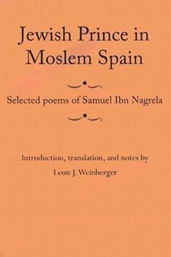 Jewish Prince in Moslem Spain: Selected Poems of Samuel Ibn Nagrela - Ibn Nagrela, Samuel