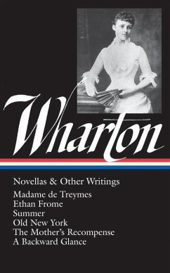 Edith Wharton: Novellas & Other Writings (Loa #47): Madame de Treymes / Ethan Frome / Summer / Old New York / The Mother's Recompense / A Backward Gla - Wharton, Edith