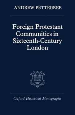 Foreign Protestant Communities in Sixteenth-Century London - Pettegree, Andrew
