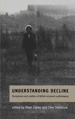 Understanding Decline - Clarke, Peter / Trebilcock, Clive (eds.)