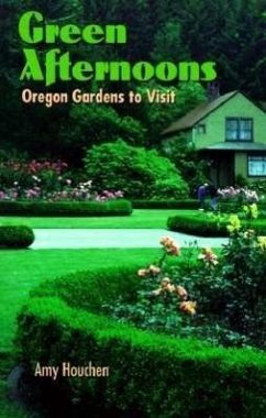 Green Afternoons: Oregon Gardens to Visit - Houchen, Amy