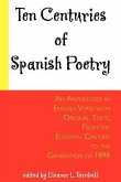 Ten Centuries of Spanish Poetry: An Anthology in English Verse with Original Texts, from the 11th Century to the Generation of 1898