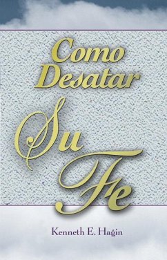 Cómo Desatar Su Fe - Hagin, Kenneth E