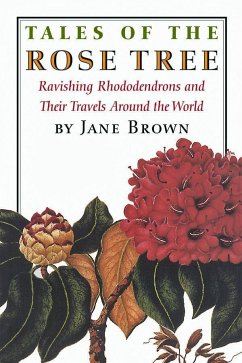Tales of the Rose Tree: Ravishing Rhododendrons and Their Travels Around the World - Brown, Jane
