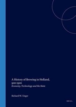 A History of Brewing in Holland, 900-1900: Economy, Technology and the State - Unger, Richard