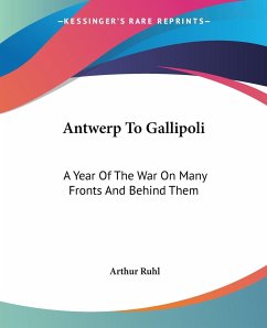 Antwerp To Gallipoli - Ruhl, Arthur