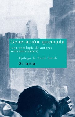 Generación quemada : una antología de autores norteamericanos - Saunders, George; Eugenides, Jeffrey; Wallace, David Foster; Klam, Matthew