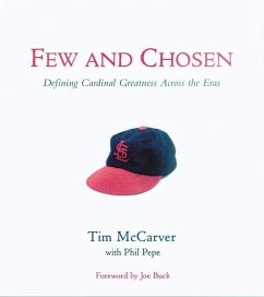 Few and Chosen Cardinals: Defining Cardinal Greatness Across the Eras - Mccarver, Tim; Pepe, Phil