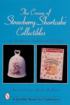 The Cream of Strawberry Shortcake(tm) Collectibles: An Unauthorized Handbook and Price Guide - Lindenberger, Jan