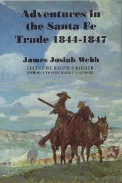 Adventures in the Santa Fe Trade, 1844-1847 - Webb, James Josiah