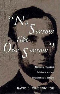 No Sorrow Like Our Sorrow: Northern Protestant Ministers and the Assassination of Lincoln - Chesebrough, David B.