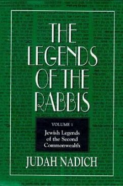 The Legends of the Rabbis: The First Generation After the Destruction of the Temple and Jerusalem - Nadich, Judah