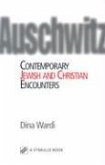 Auschwitz: Contemporary Jewish and Christian Encounters