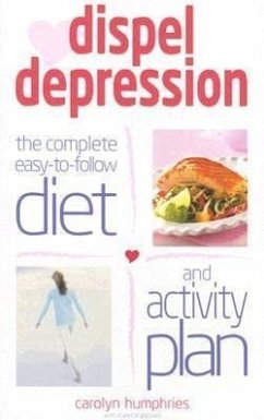 Dispel Depression: The Complete Easy-To-Follow Diet and Activity Plan - Humphries, Carolyn