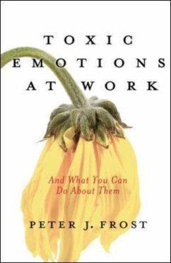 Toxic Emotions at Work and What You Can Do about Them - Frost, Peter E.