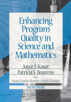 Enhancing Program Quality in Science and Mathematics - Kaser, Joyce S.; Bourexis, Patricia S.; Loucks-Horsley, Susan