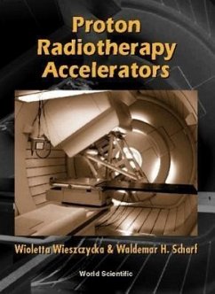 Proton Radiotherapy Accelerators - Scharf, Waldemar H; Wieszczycka, Wioletta