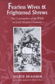 Fearless Wives and Frightened Shrews: The Construction of the Witch in Early Modern Germany