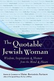 The Quotable Jewish Woman: Wisdom, Inspiration and Humor from the Mind and Heart
