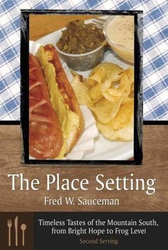 The Place Setting: Timeless Tastes of the Mountain South, from Bright Hope to Frog Level: Second Serving - Sauceman, Fred W.