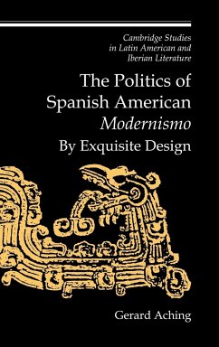 The Politics of Spanish American 'Modernismo' - Aching, Gerard; Gerard, Aching