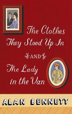 The Clothes They Stood Up in and the Lady and the Van - Bennett, Alan