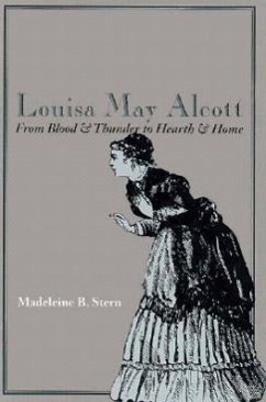 Louisa May Alcott: From Blood & Thunder to Hearth & Home - Stern, Madeline B.