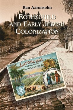 Rothschild and Early Jewish Colonization in Palestine - Aaronsohn, Ran