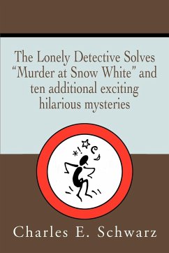 The Lonely Detective Solves Murder at Snow White and Ten Additional Exciting Hilarious Mysteries