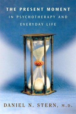 The Present Moment in Psychotherapy and Everyday Life - Stern, Daniel N., M.D.