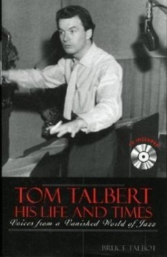 Tom Talbert D His Life and Times: Voices from a Vanished World of Jazz - Talbot, Bruce