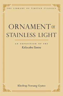 Ornament of Stainless Light: An Exposition of the Kalachakra Tantra - Gyatso, Khedrup Norsang; Kilty, Gavin