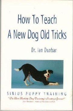 How to Teach a New Dog Old Tricks: The Sirius Puppy Training Manual - Dunbar, Ian