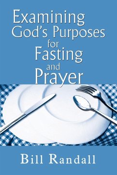 Examining God's Purposes for Fasting and Prayer - Randall, Bill