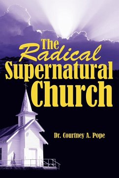 The Radical Supernatural Church - Pope, Courtney A.