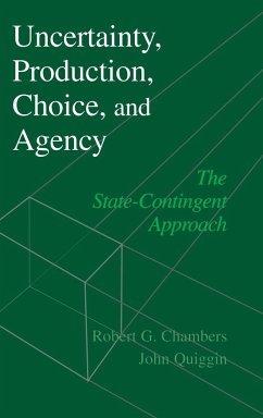 Uncertainty, Production, Choice, and Agency - Chambers, Robert G.; Quiggin, John