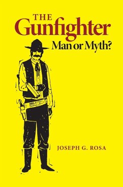 The Gunfighter: Man or Myth - Rosa, Joseph G.
