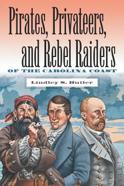 Pirates, Privateers, and Rebel Raiders of the Carolina Coast - Butler, Lindley S.